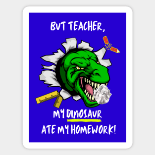But Teacher, My Dinosaur Ate My Homework Magnet